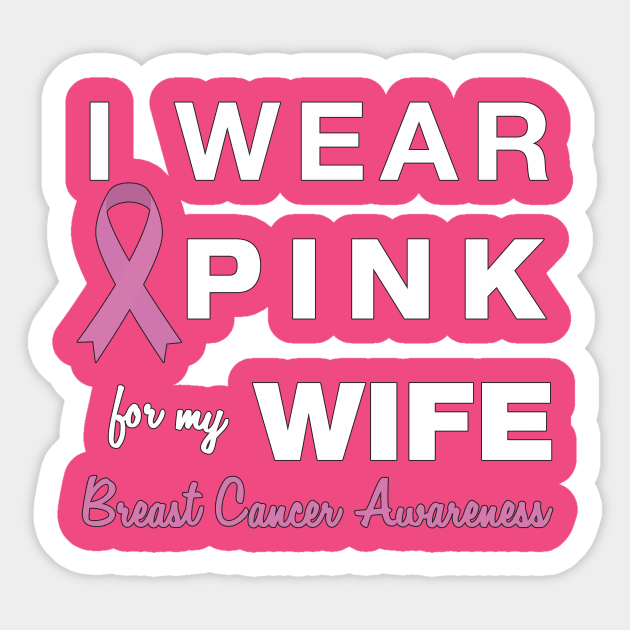 I Wear Pink for my Wife - Breast Cancer Awareness Sticker by AmandaPandaBrand